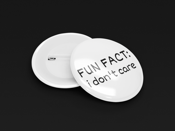 Fun Fact I Don’t Care - Значка