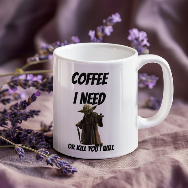 Coffee i need or kill you i will - Чаша