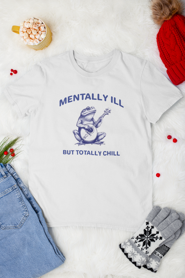 Mentally ILL But Totally Chill - Тениска